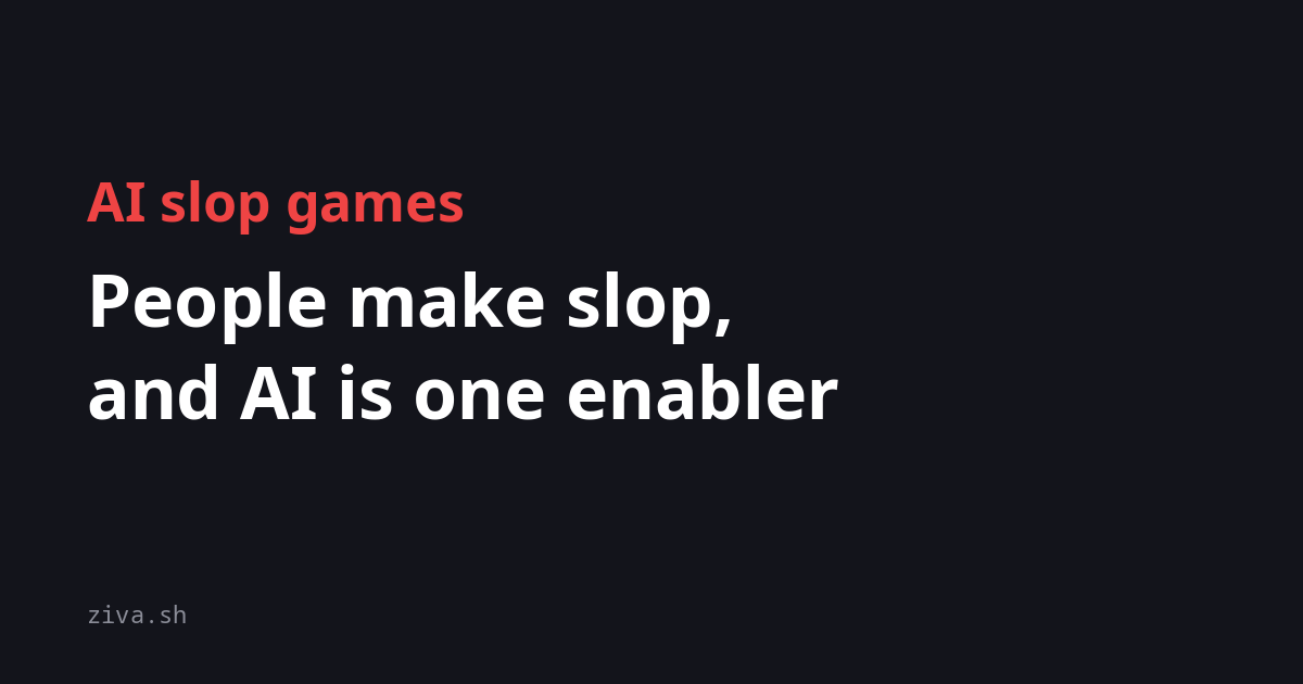 AI slop games: People make slop, and AI is one enabler